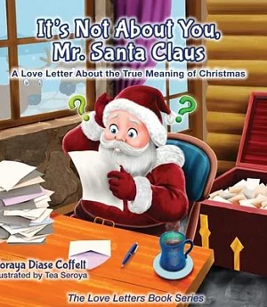 It’s Not About You Mr. Santa Claus: A Love Letter About the True Meaning of Christmas