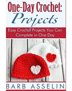 One-Day Crochet: Projects: Easy Crochet Projects You Can Complete in One Day