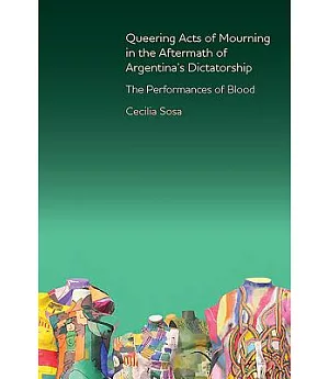 Queering Acts of Mourning in the Aftermath of Argentina’s Dictatorship: The Performances of Blood
