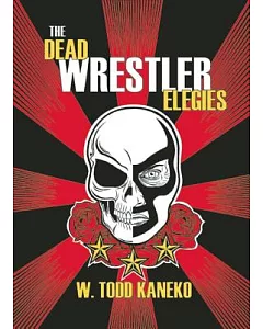 The Dead Wrestler Elegies