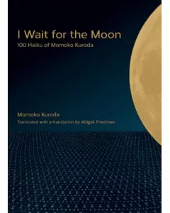 I Wait for the Moon: 100 Haiku of Momoko Kuroda