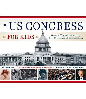 The US Congress for Kids: Over 200 Years of Lawmaking, Deal-Breaking, and Compromising, With 21 Activities