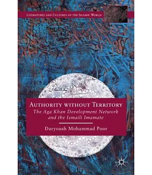 Authority Without Territory: The Aga Khan Development Network and the Ismaili Imamate