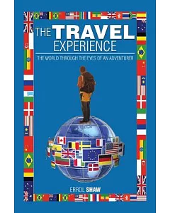 The Travel Experience: The World Through the Eyes of an Adventurer