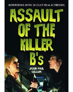 Assault of the Killer B’s: Interviews With 20 Cult Film Actresses