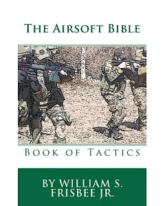 The Airsoft Bible: Book of Tactics