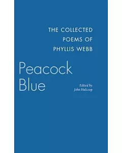 Peacock Blue: The Collected Poems of Phyllis Webb