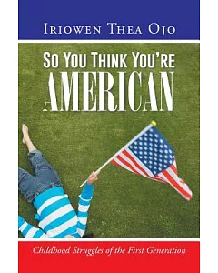 So You Think You’re American: Childhood Struggles of the First Generation
