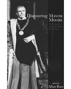 Discovering Mavor Moore: An Exploration and Eight Works for the Stage