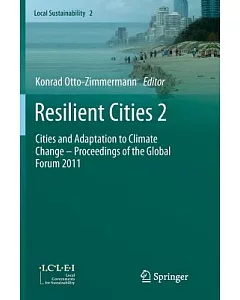 Resilient Cities 2: Cities and Adaptation to Climate Change - Proceedings of the Global Forum 2011
