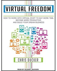 Virtual Freedom: How to Work With Virtual Staff to Buy More Time, Become More Productive, and Build Your Dream Business