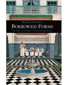 Borrowed Forms: The Music and Ethics of Transnational Fiction