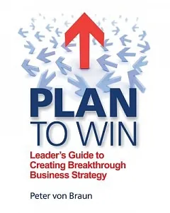 Plan to Win: Leader’s Guide to Creating Breakthrough Business Strategy