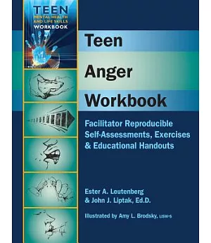Teen Anger: Facilitator Reproducible Self-assessemtns, Exercises & Eduactional Handouts