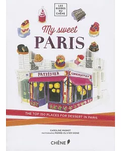 Les Guides Du Chene My Sweet Paris: The Top 150 Places for Dessert in Paris