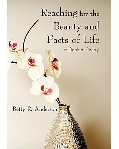 Reaching for the Beauty and Facts of Life: A Book of Poetry