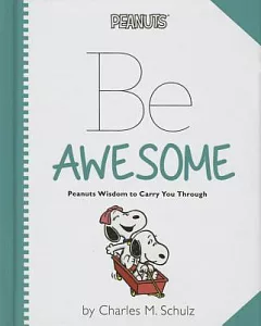 Peanuts - Be Awesome: Peanuts Wisdom to Carry You Through