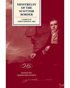 Minstrelsy of the Scottish Border: 1803, and Later Editions, 1806, 1810, 1812