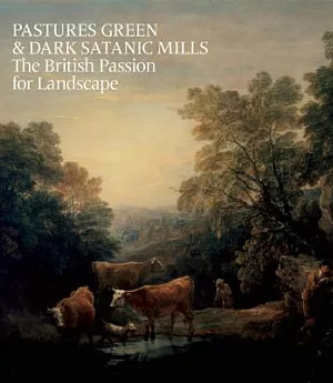 Pastures Green and Dark Satanic Mills: The British Passion for Landscape