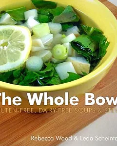 The Whole Bowl: Gluten-Free, Dairy Free Soups & Stews