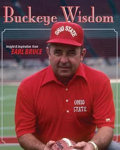 Buckeye Wisdom: Insight and Inspiration from Coach Earle Bruce