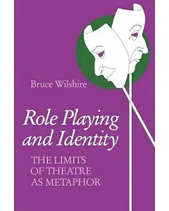 Role Playing and Identity: The Limits of Theatre As Metaphor