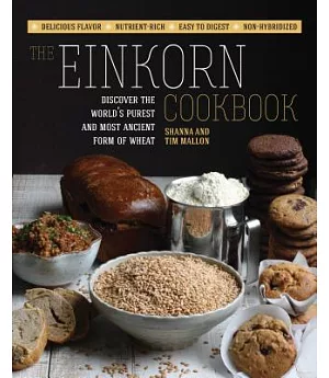 The Einkorn Cookbook: Discover the World’s Purest and Most Ancient Form of Wheat: Delicious Flavor - Nutrient-rich - Easy to Dig