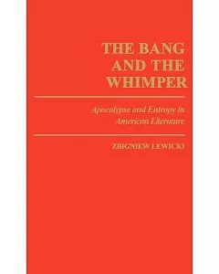 The Bang and the Whimper: Apocalypse and Entropy in American Literature