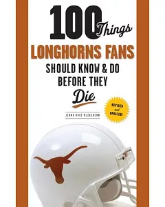 100 Things Longhorns Fans Should Know & Do Before They Die