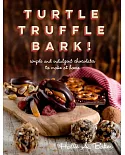 Turtle Truffle Bark!: simple and indulgent chocolates to make at home