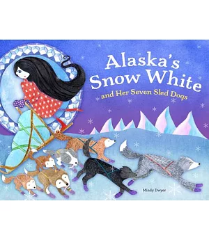 Alaska’s Snow White and Her Seven Sled Dogs