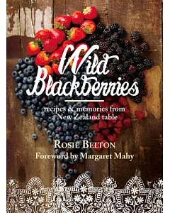 Wild Blackberries: Recipes and Memories from a New Zealand Table