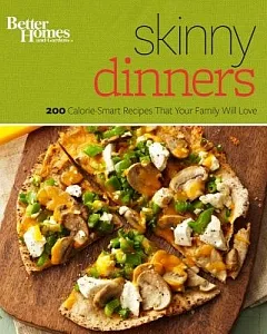 better homes and gardens Skinny Dinners: 200 Calorie-smart Recipes That Your Family Will Love