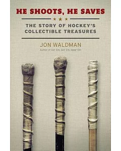 He Shoots, He Saves: The Story of Hockey’s Collectible Treasures