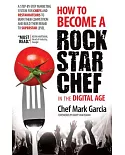 How to Become a Rock Star Chef in the Digital Age: A Step-by-step Marketing System for Chefs and Restaurateurs to Burn Their Com