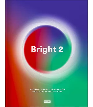 Bright 2: Architectural Illumination and Light Installations