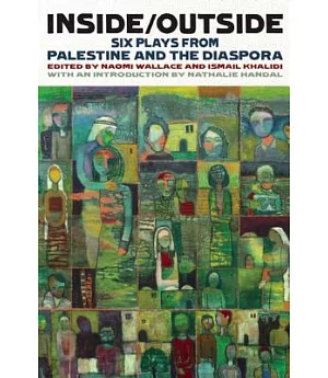 Inside/Outside: Six Plays from Palestine and the Diaspora