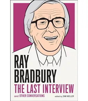 Ray Bradbury: The Last Interview and Other Conversations