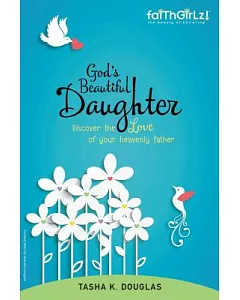 God’s Beautiful Daughter: Discover the Love of your heavenly father