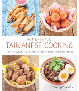 Home-Style Taiwanese Cooking: Family Favourites - Classic Street Foods - Popular Snacks
