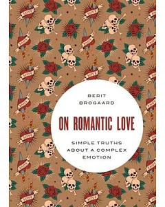 On Romantic Love: Simple Truths About a Complex Emotion