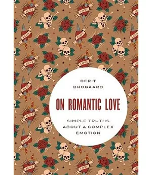 On Romantic Love: Simple Truths About a Complex Emotion