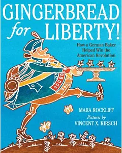 Gingerbread for Liberty!: How a German Baker Helped Win the American Revolution