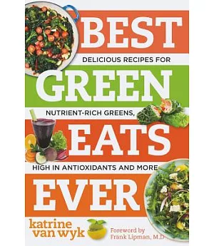 Best Green Eats Ever: Delicious Recipes for Nutrient-Rich Leafy Greens, High in Antioxidants and More