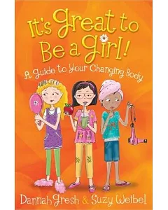 It’s Great to be a Girl!: A Guide to Your Changing Body