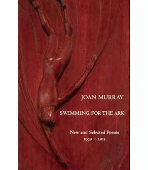 Swimming for the Ark: New & Selected Poems 1990-2015