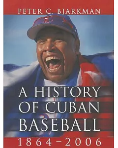 A History of Cuban Baseball, 1864-2006