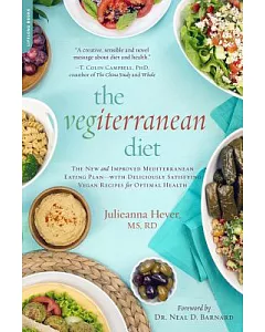The Vegiterranean Diet: The New and Improved Mediterranean Eating Plan--with Deliciously Satisfying Vegan Recipes for Optimal He