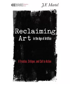 Reclaiming Art in the Age of Artifice: A Treatise, Critique, and Call to Action
