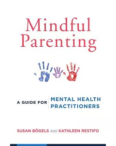 Mindful Parenting: A Guide for Mental Health Practitioners